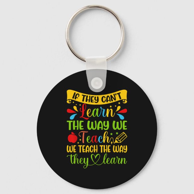 If They Can't Learn The Way We Teach Special Educa Keychain (Front)
