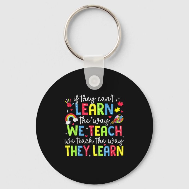 If They Can't Learn The Way We Teach Sped Teachers Keychain (Front)