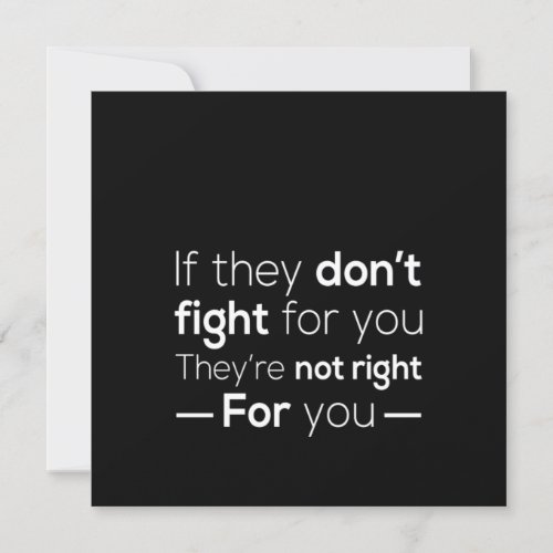 if they dont fight for you they are not fighting invitation