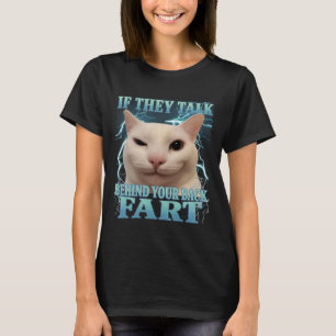 If They Talk Behind Your Back Fart Silly Cat Meme T-Shirt