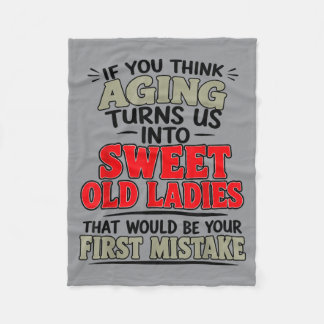 If Think Aging Turns Into Sweet Old Ladies That Fleece Blanket