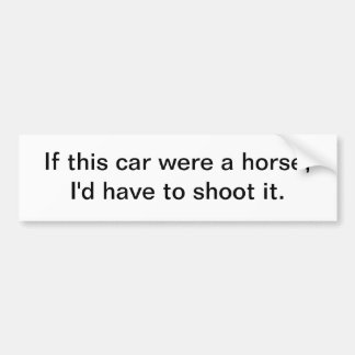 If this car were a horse - bumper sticker