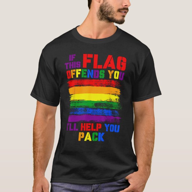 If This Flag Offend You I ll Help You Pack LGBT Ra T-Shirt (Front)