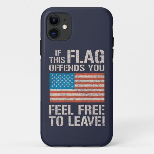 If This Flag Offends You Feel Free to Leave iPhone 11 Case