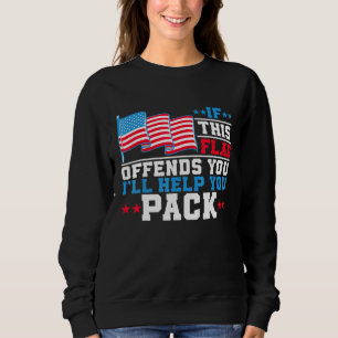If This Flag Offends You Ill Help You Pack 4th Jul Sweatshirt