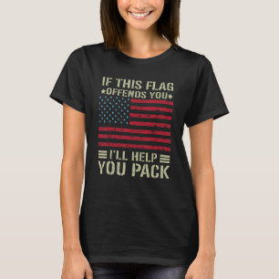 If This Flag Offends You I'll Help You Pack Americ T-Shirt