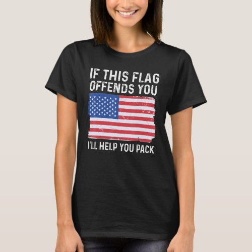 If This Flag Offends You Ill Help You Pack Patriot T_Shirt