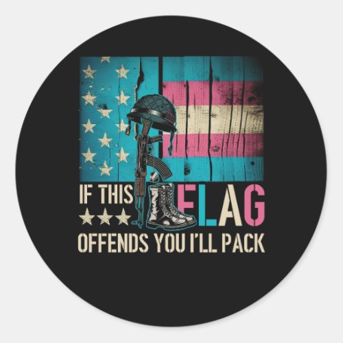If This Flag Offends You Ill Help You Pack Suppor Classic Round Sticker