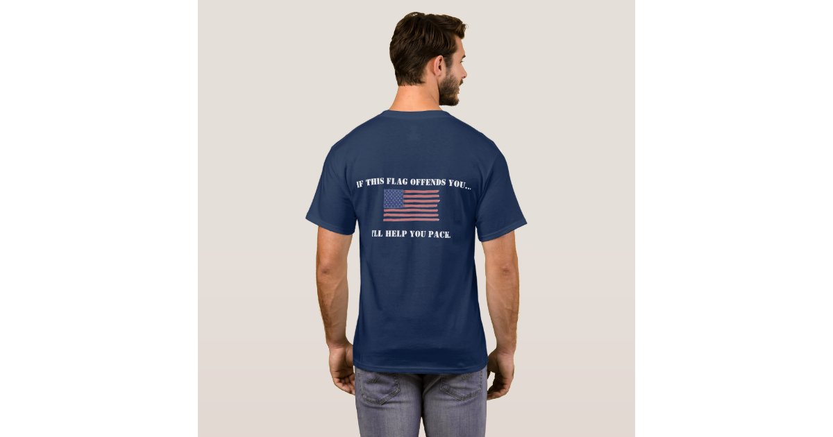 IF THIS FLAG OFFENDS YOU...I'LL HELP YOU PACK. T-Shirt | Zazzle