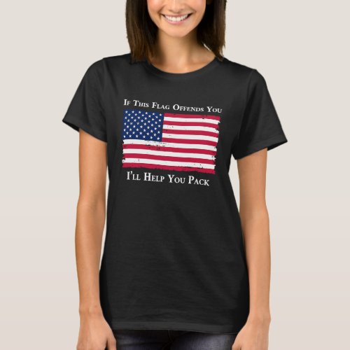 If This Flag Offends You Ill Help You Pack T_Shirt