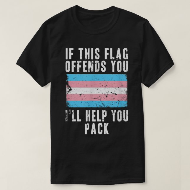 If This Flag Offends You I'll Help You Pack Trans  T-Shirt (Design Front)
