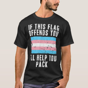 If This Flag Offends You I'll Help You Pack Trans T-Shirt