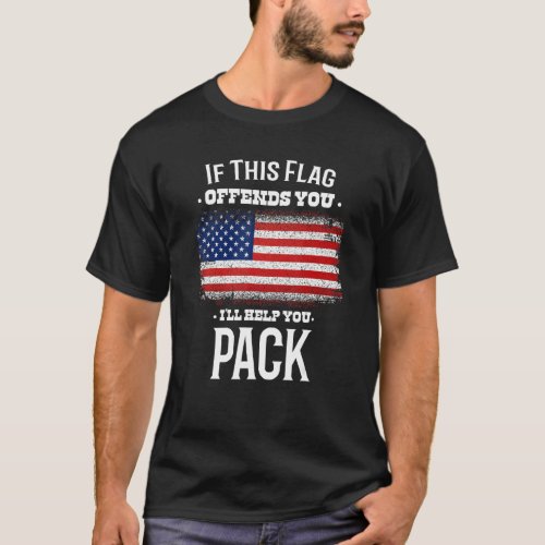 If This Flag Offends You Ill Help You Pack Usa Fl T_Shirt