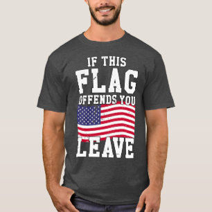 If This Flag Offends You Leave 1 T-Shirt
