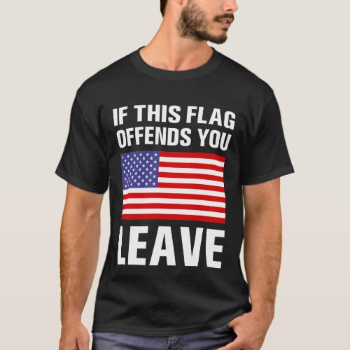 If This Flag Offends You Leave USA Veteran T_Shirt
