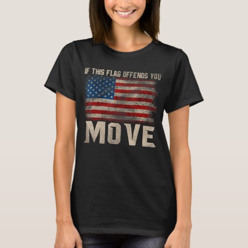 If This Flag Offends You Move Patriotic Usa Flag 4 T_Shirt