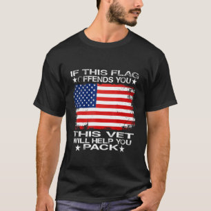 If This Flag Offends You This Vet Will Help You Pa T-Shirt