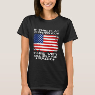 If This Flag Offends You This Vet Will Help You Pa T-Shirt