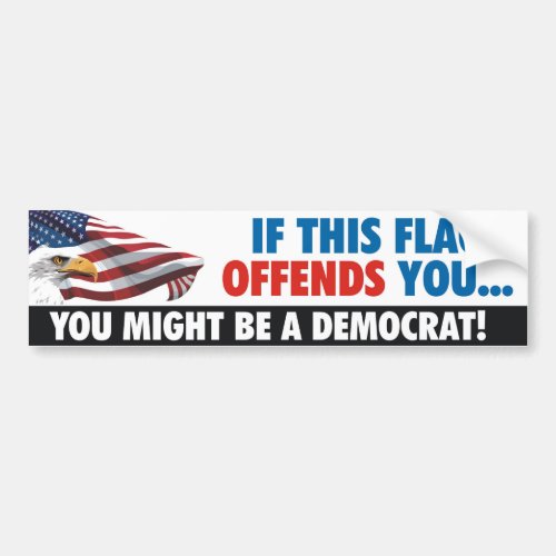 If This Flag Offends YouYou Might Be A Democrat Bumper Sticker