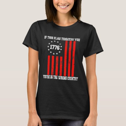 If This Flag Triggers Betsy Ross American Flag 177 T_Shirt