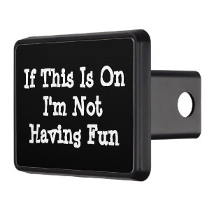 If This Is On I'm Not Having Fun Any Text or Color Hitch Cover