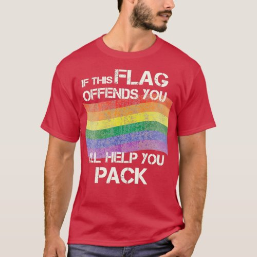 If this LGBT flag offends you Ill help you pack T_Shirt