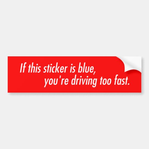 If this sticker looks blue youre driving too fast
