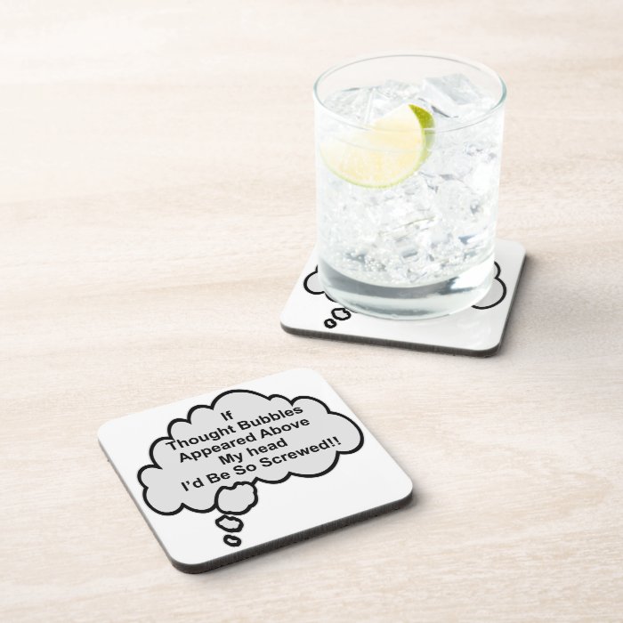 If Thought Bubbles Appeared Above My Head I’d Be Beverage Coasters