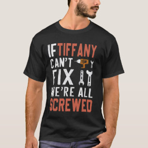 If Tiffany Can't Fix It We Are All Screwed handywo T-Shirt