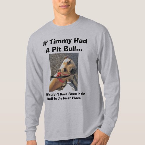 If Timmy Had a Pit Bull II T_Shirt
