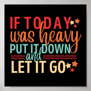 If today was heavy put it down and let it go poster