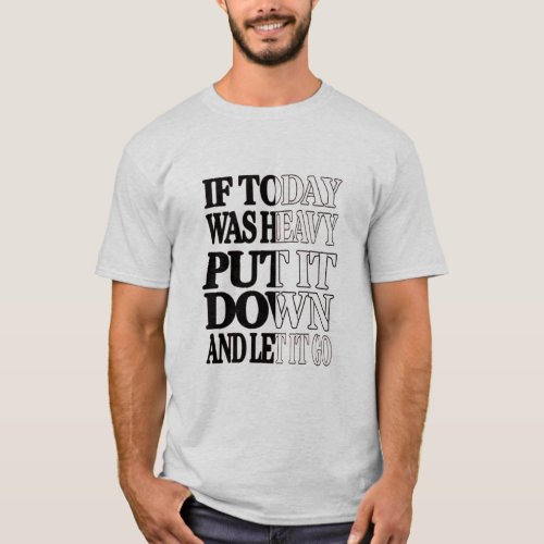 If Today Was Heavy Put It Down And Let It Go T_Shirt