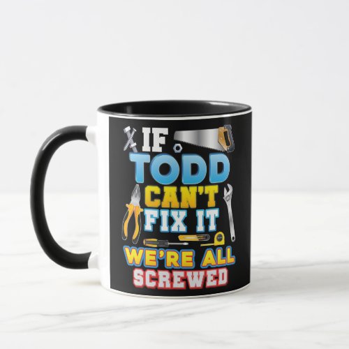 If Todd Cant Fix It Were All Screwed Father Day Mug