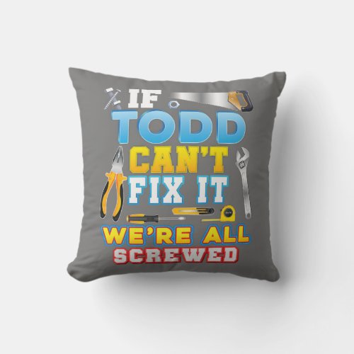 If Todd Cant Fix It Were All Screwed Father Day Throw Pillow