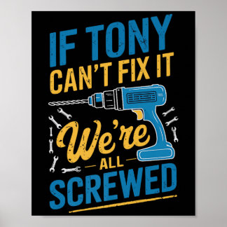 If Tony Can't Fix It We're All Screwed Name Tony P Poster