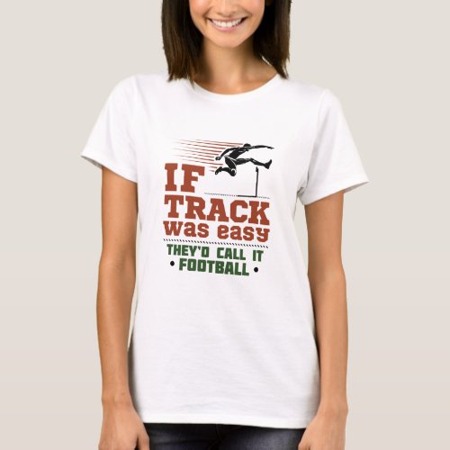 If Track and Field Was Easy T_Shirt