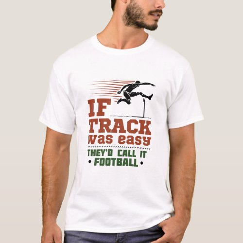 If Track and Field Was Easy T_Shirt