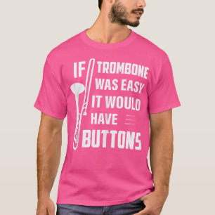 If Trombone Was Easy It Would Have Buttons Jazz Tr T-Shirt