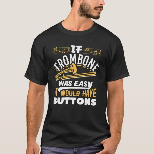 If Trombone Was Easy It Would Have Buttons Player T-Shirt (Front)