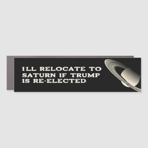 If Trump is re_elected ill move to saturn Car Magnet