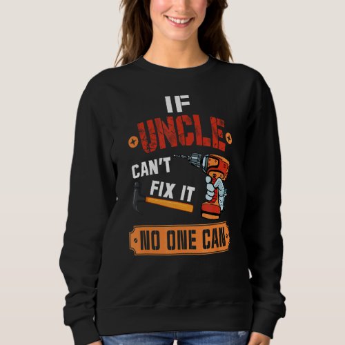 If Uncle Cant Fix It No One Can Handyman Carpente Sweatshirt