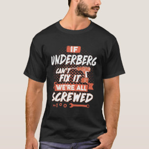 If UNDERBERG Can't Fix It We're All Screwed T-Shirt