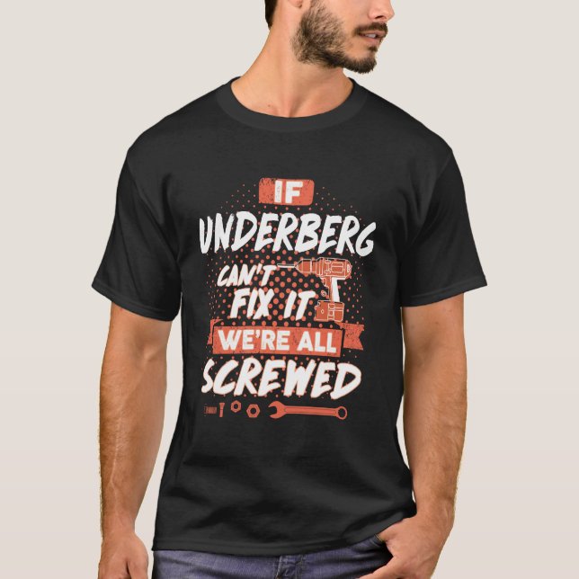 If UNDERBERG Can't Fix It We're All Screwed T-Shirt (Front)