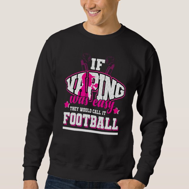 If Vaping Was Easy They'd Call It Football Sweatshirt (Front)