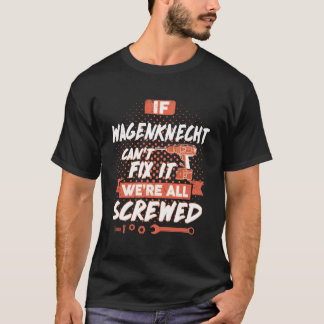 If WAGENKNECHT Can't Fix It We're All Screwed T-Shirt