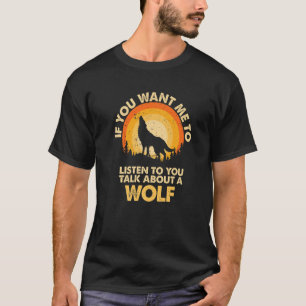 If Want Me Listen Talk About Animal Wolf Premium T-Shirt