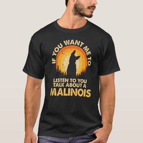 If Want Me Listen Talk About Dog Malinois Premium T_Shirt
