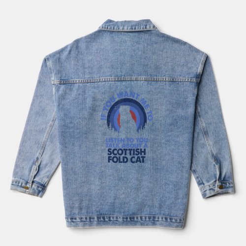If Want Me Listen Talk About Scottish Fold Cat  Denim Jacket