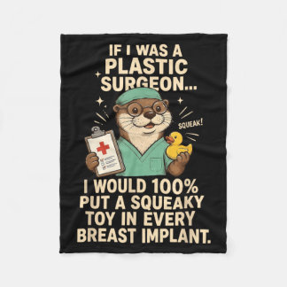 If Was A Plastic Surgeon Squeak Would 100 Put A Fleece Blanket