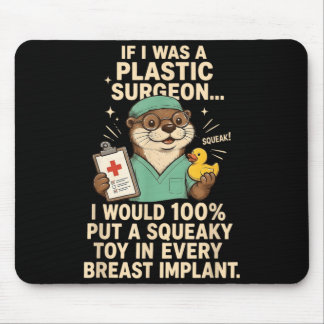 If Was A Plastic Surgeon Squeak Would 100 Put A Mouse Pad